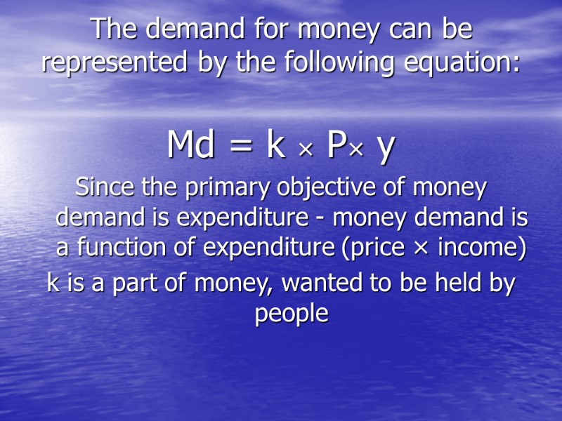 >The demand for money can be represented by the following equation:   